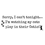 T-shirt reads: Sorry, I can't tonight.  I'm watching my cats play in their Catio!